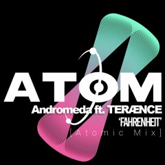 Andromeda ft. TERÆNCE - Fahrenheit (Atomic Mix)