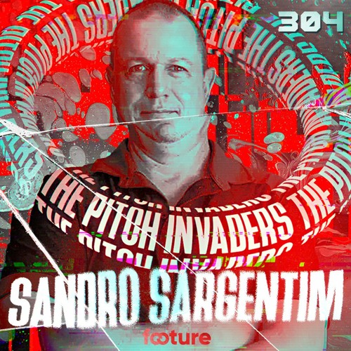 The Pitch Invaders #304 | Sandro Sargentim, técnico de futebol