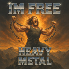 I'm Free - Heavy Metal
