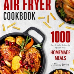 DOWNLOAD EBOOK PDF The Complete Air Fryer Cookbook 1000 Days Crunchy Recipes for Quick & Easy Homema