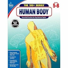 [PDF READ ONLINE] 🌟 Carson Dellosa The 100+ Series: Human Body Workbook―Grades 5-8 Science Boo