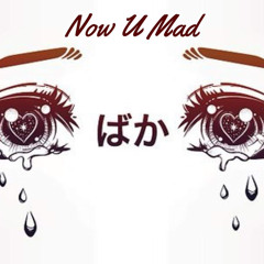 Now U Mad (Prod. by Jean Parker)