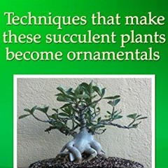 Read EPUB 📥 Bonsai with Adeniums: Techniques that make these succulent plants become