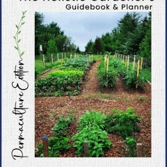 [PDF READ ONLINE] ⚡ The Holistic Gardener’s Guidebook & Planner: Permaculture Edition get [PDF]