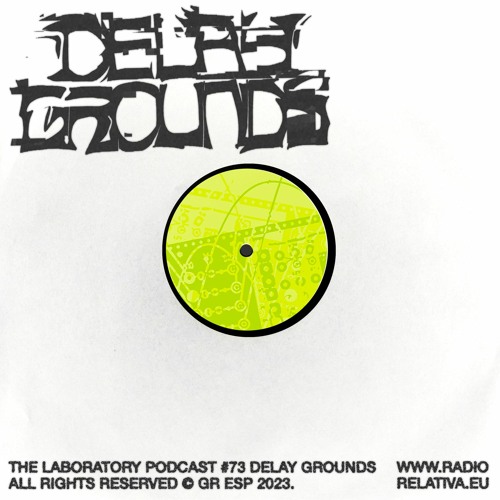 The Laboratory Podcast #73 | Delay Grounds