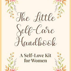 Read EPUB √ The Little Self-Care Handbook: A Self-Love Kit for Women (Relationship an