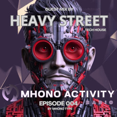 PODCAST_EPISODIO_004_OF_MHONO_ACTIVITY_RADIO_EXCLUSIVE_GUEST_MIX_HEAVY_STREET_ 25