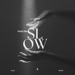 Hold me slow