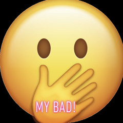 my bad