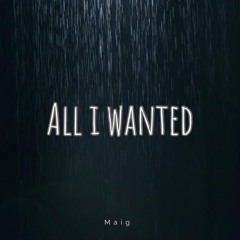 MAIG - ALL I WANTED
