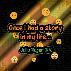 Once I had a story in my life...