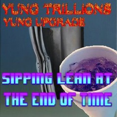 SIPPING LEAN AT THE END OF TIME - Yung Trillions Official (Prod Yung Upgrade)