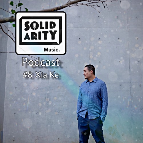 Solidarity Music Podcast | #8 Guestmix by Xia Ke