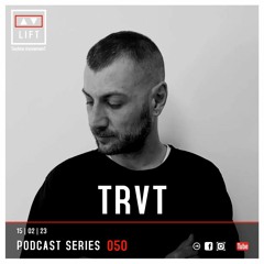 TRVT | LIFT | Podcast Series 050