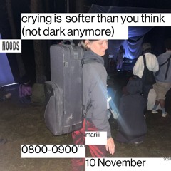 Noods Radio #20 - crying is softer than you think - mariii ´not dark anymore’ (10/11/2024)