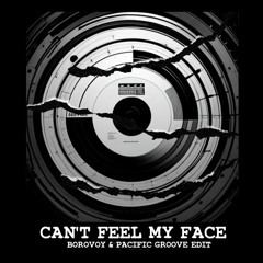 Can't Feel My Face - Borovoy & Pacific Groove Edit