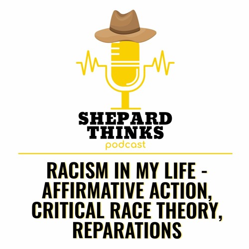 Racism In My Life - Affirmative Action, Critical Race Theory, Reparations