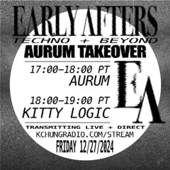 EARLY AFTERS: AURUM TAKEOVER SPECIAL featuring KITTY LOGIC