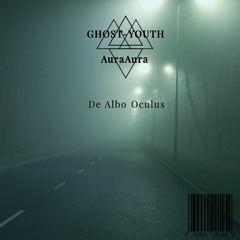 Ghost-Youth x AuraAura - De Albo Oculus