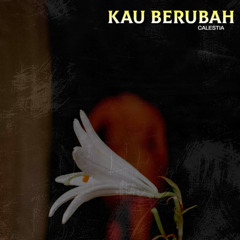 Kau Berubah