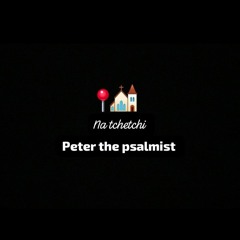 Peter the psalmist - na tchetchi!! ⛪📍