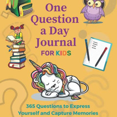 GET PDF 📔 One Question a Day Journal For Kids: 365 Questions to Express Yourself and
