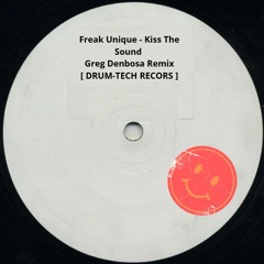 Freak Unique - Kiss The Sound ( Greg Denbosa Remix )[ DRUM-TECH RECORS ]