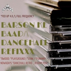 MIXTRO_BARSON KE BAAD [WICKED DANCEHALL RFXX] FED UP 4.0