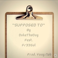 Supposed To (Feat. FR33SOL)