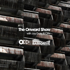 The Onward Show 111 with Jay Dubz and CPH on Bassdrive.com
