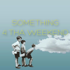 SOMETHING 4 THA WEEKEND Vol.116 by MichaelV