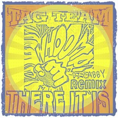 TAG TEAM /  WHOOMP THERE IT IS ( DJ CABBY REMIX )