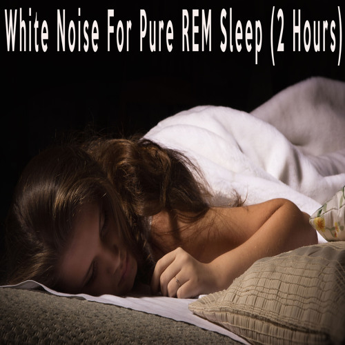 Stream White Noise For Pure REM Sleep (2 Hours) by Color Noise Therapy ...