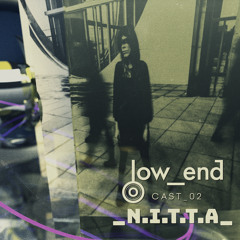 Low_End Cast 02 w/ N.I.T.T.A