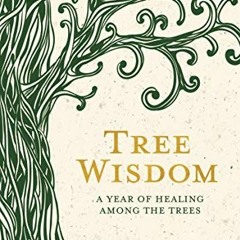 [View] KINDLE ✏️ Tree Wisdom: A Year of Healing Among the Trees by  Vincent Karche KI