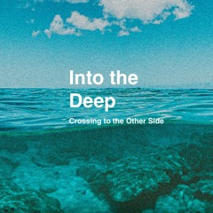 Into the Deep - Crossing to the Other Side
