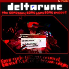 Error Code 602 has occured. Internal fault of unknown origin. - {Deltarune: TSSSSSP}