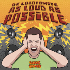 Dr Lobotomite - As Loud As Possible [FREE DOWNLOAD]
