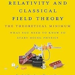 ? Special Relativity and Classical Field Theory: The Theoretical Minimum BY: Leonard Susskind (