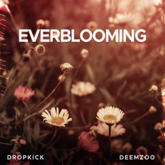 Dropkick x DeemZoo - Everblooming [PREMIERE]