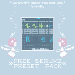 WE DON'T READ THE MANUAL - FREE SERUM 2 PRESET PACK