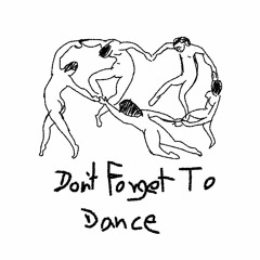 don't forget to dance