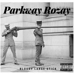 Parkway Rozay - Bloody Large Stick