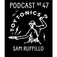 TOY TONICS PODCAST NR 47 - Sam Ruffillo