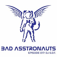 Bad Asstronauts 017: DJ GDT