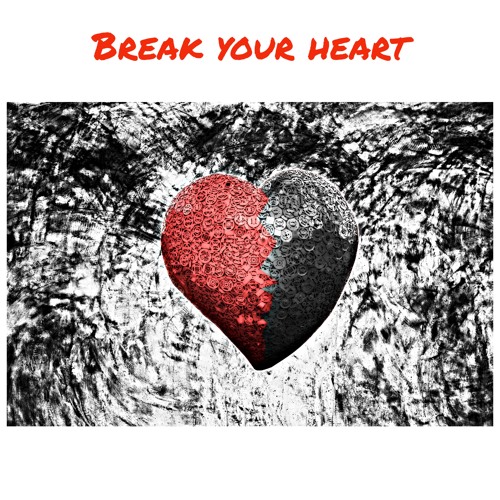 Break your heart- Extended Version