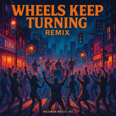 Wheels Keep Turning (Remix)