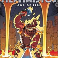ACCESS PDF 💏 Olympians: Hephaistos: God of Fire (Olympians, 11) by George O'Connor E