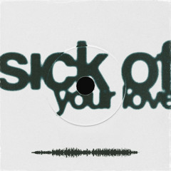 Sick Of Your Love (Sped Up)
