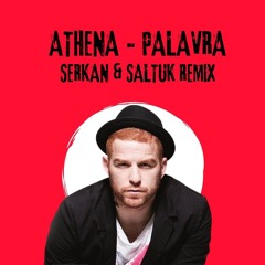 Athena - Palavra (Serkan & Saltuk Remix)